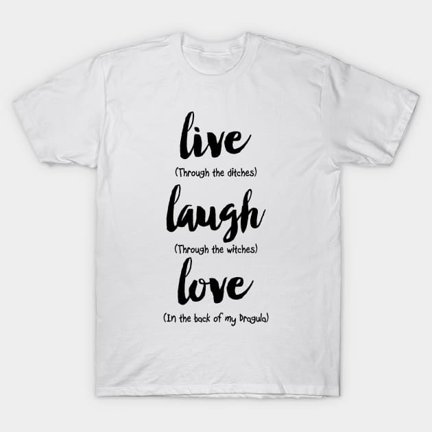 Live Laugh Love Dragula T-Shirt by AngryMongoAff